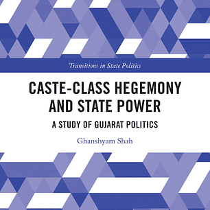 Caste-Class Hegemony and State Power: A Study of Gujarat Politics