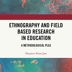 Ethnography and Field Based Research in Education: A Methodological Plea 