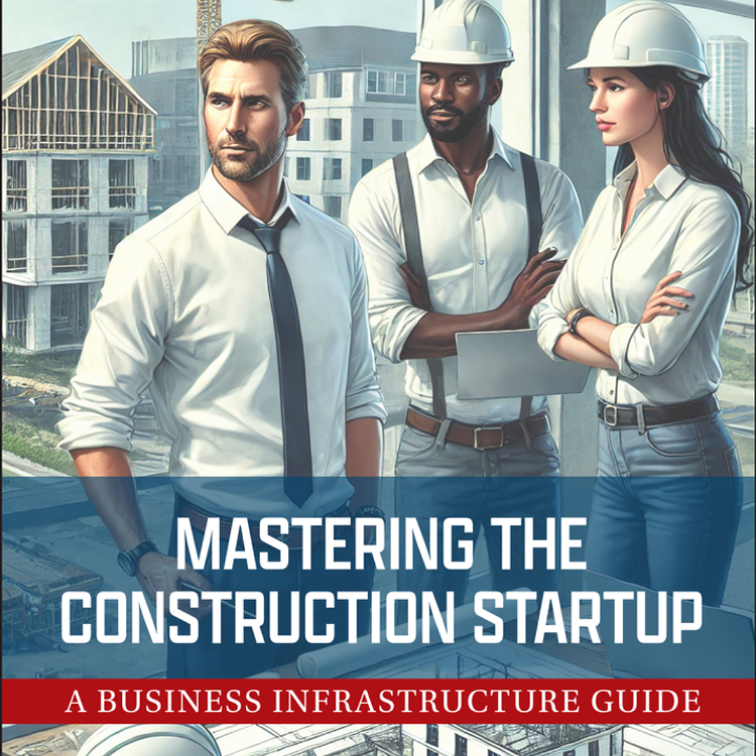 Mastering the Construction Startup: A Business Infrastructure Guide 1