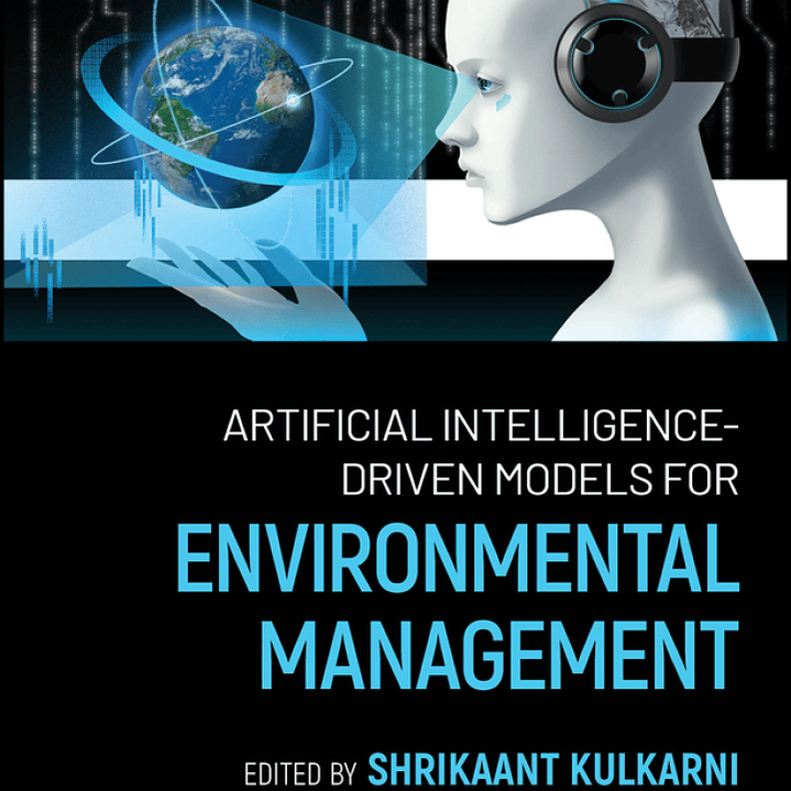 Artificial Intelligence-Driven Models for Environmental Management 1