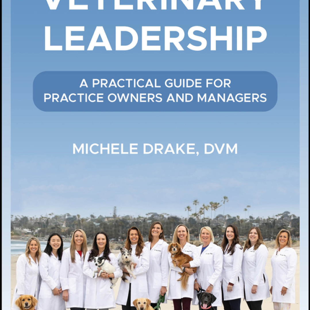 Veterinary Leadership: A Practical Guide for Practice Owners and Managers 1