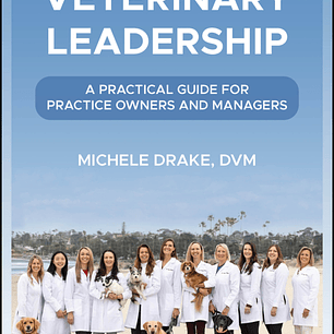 Veterinary Leadership: A Practical Guide for Practice Owners and Managers