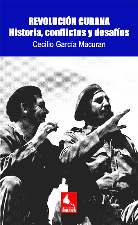 Revolución Cubana. Historia, conflictos y desafíos