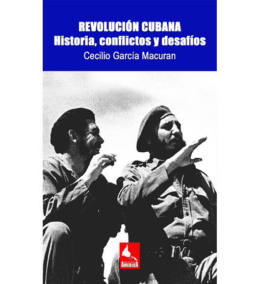 Revolución  Cubana. Historia, conflictos y desafíos