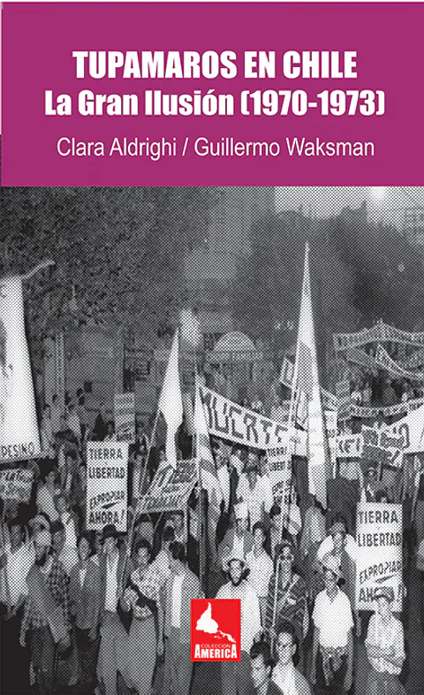 Tupamaros en Chile. La Gran Ilusión (1970-1973)