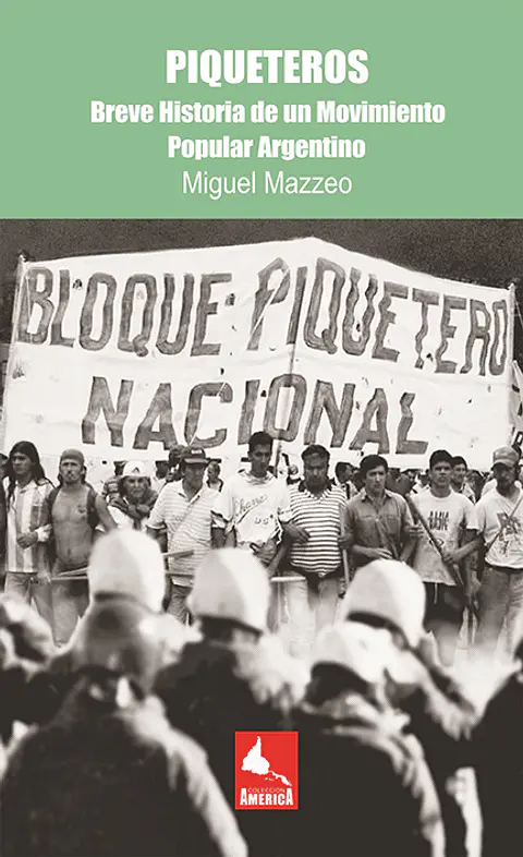 Piqueteros. Breve Historia de un Movimiento Popular Argentino