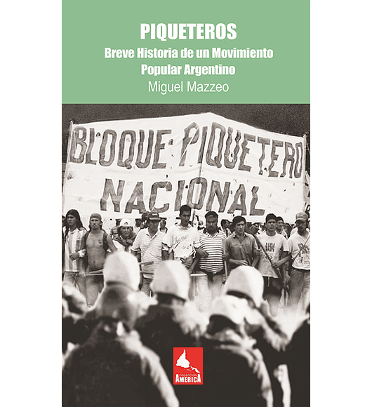 Piqueteros. Breve Historia de un Movimiento Popular Argentino