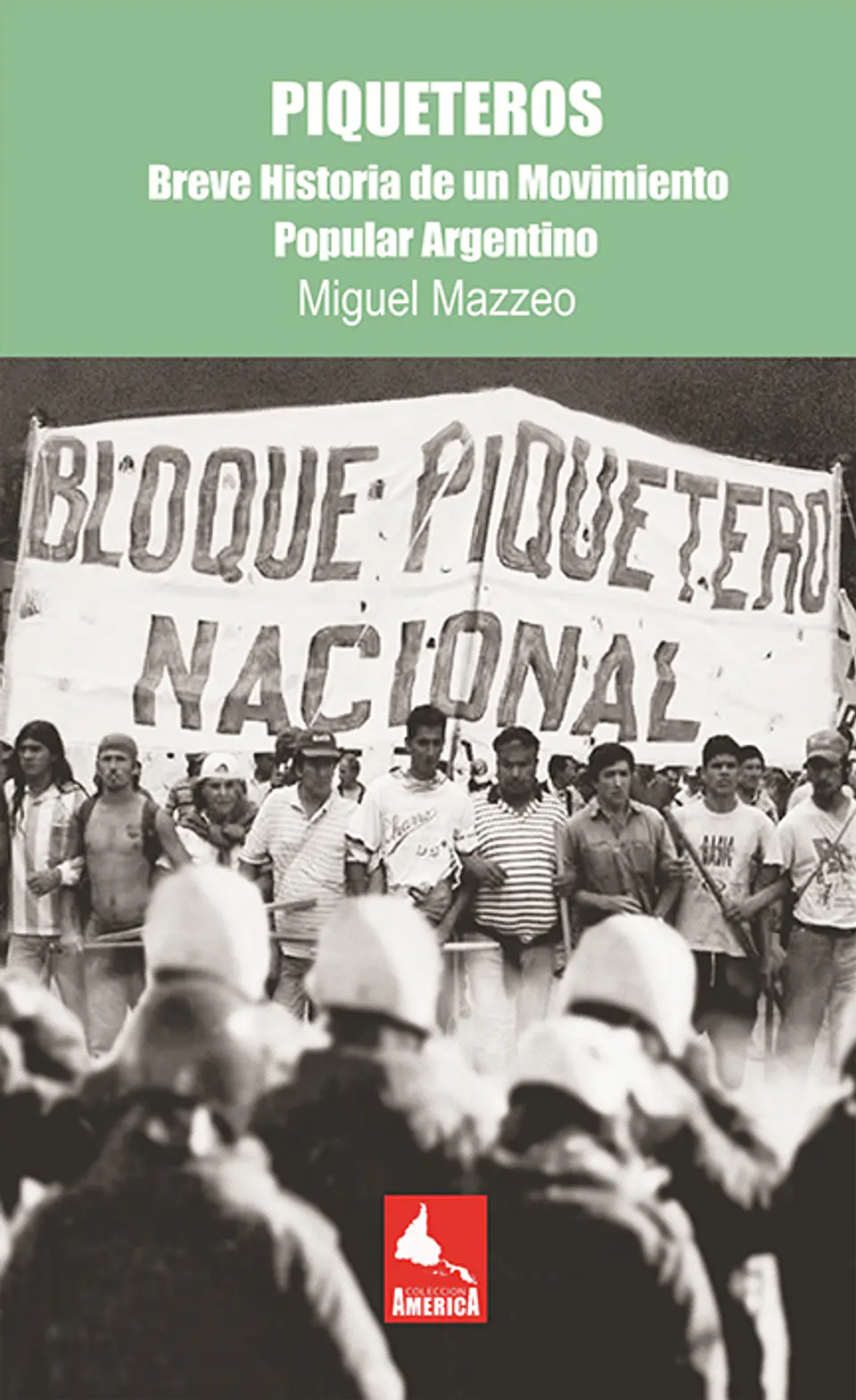 Piqueteros. Breve Historia de un Movimiento Popular Argentino 1