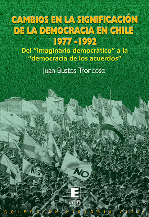 Cambios en la Significación de la Democracia en Chile 1977-1992. Del "imaginario democrático" a la "democracia de los acuerdos".