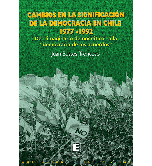 Cambios en la Significación de la Democracia en Chile 1977-1992. Del "imaginario democrático" a la "democracia de los acuerdos".