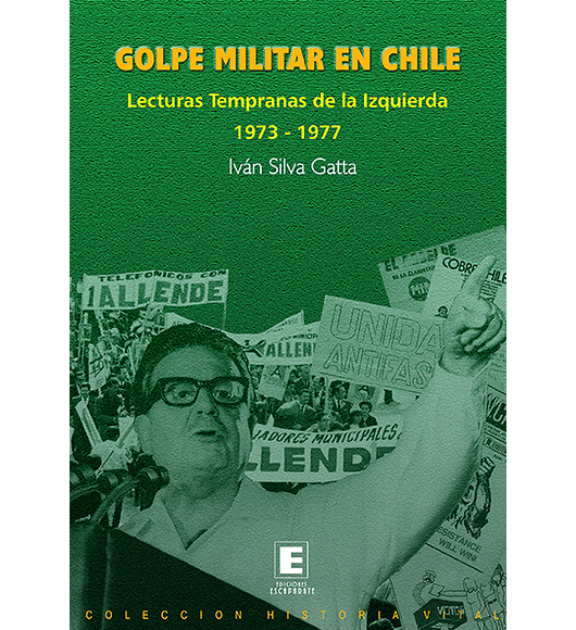Golpe Militar en Chile. Lecturas tempranas de la izquierda 1973-1977.