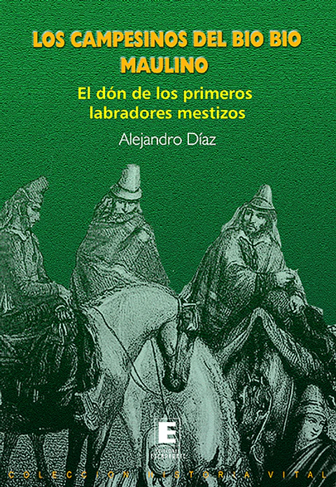 Los Campesinos del Bio Bio Maulino. El don de los primeros labradores mestizos. 