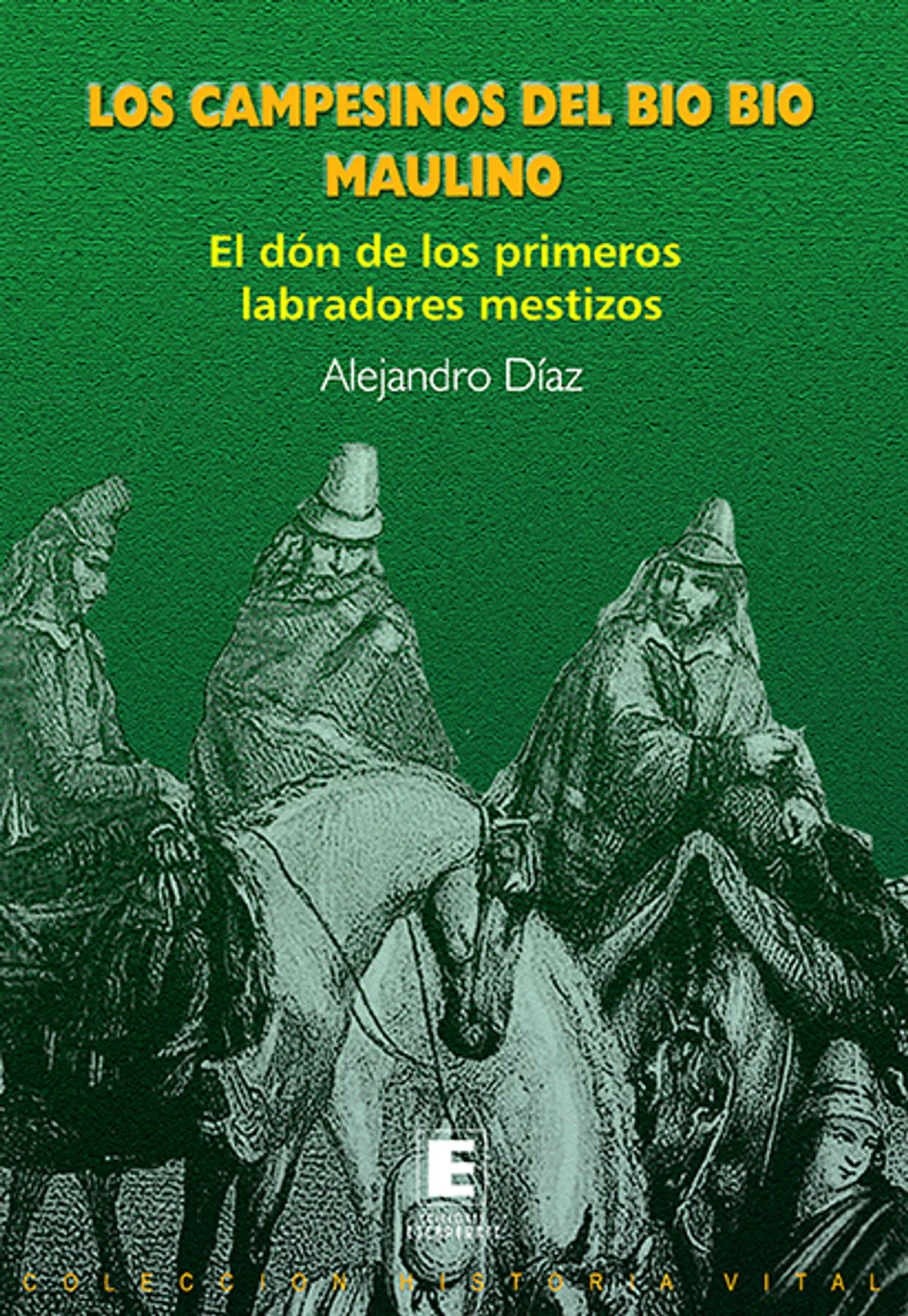 Los Campesinos del Bio Bio Maulino. El don de los primeros labradores mestizos.  1