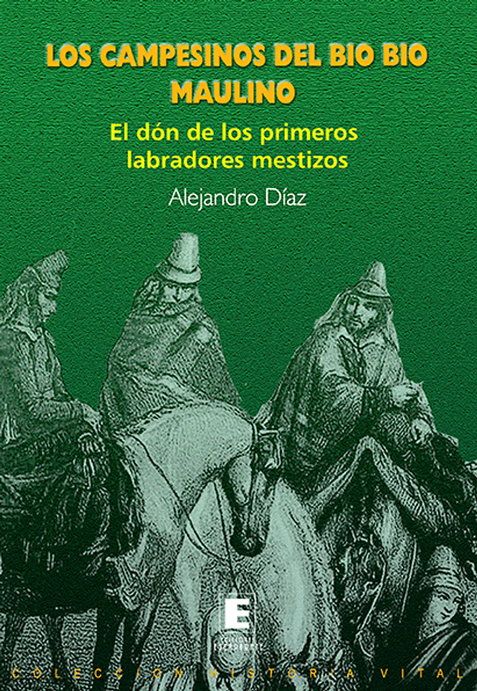 Los Campesinos del Bio Bio Maulino. El don de los primeros labradores mestizos.  1