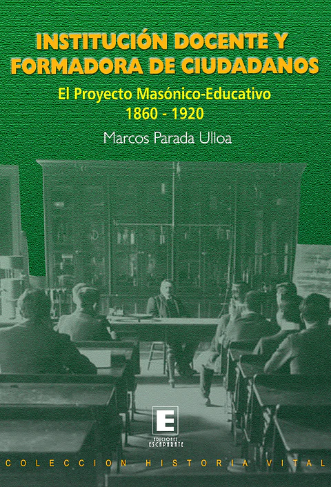Institución Docente y Formadora de Ciudadanos. El Proyecto Masónico-Educativo 1860-1920. 