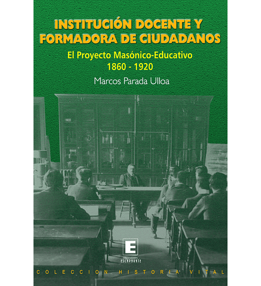 Institución Docente y Formadora de Ciudadanos. El Proyecto Masónico-Educativo 1860-1920. 