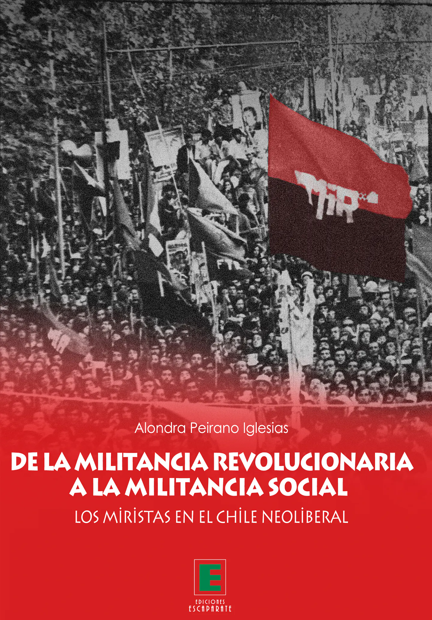 De la Militancia Revolucionaria a la Militancia Social. Los miristas en el Chile neoliberal.  1