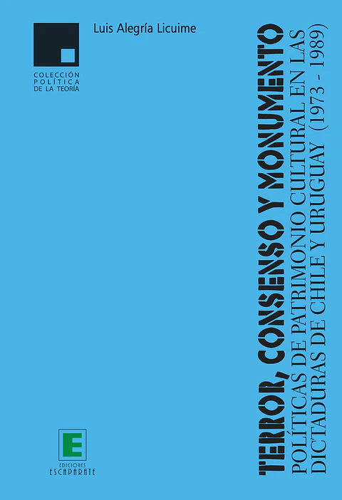 Terror, Consenso y monumento. Políticas de patrimonio cultural en las dictaduras de Chile y Uruguay (1973 - 1989)