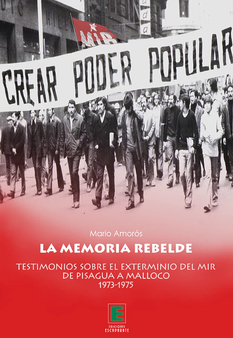 La memoria rebelde. Testimonio sobre el exterminio del MIR  de Pisagua a Malloco 1973-1975
