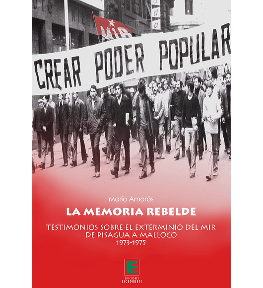La memoria rebelde. Testimonio sobre el exterminio del MIR  de Pisagua a Malloco 1973-1975