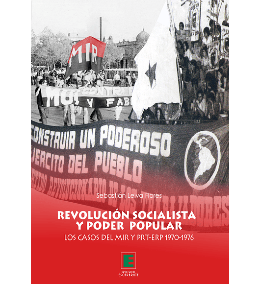  Revolución socialista y poder popular. Los casos del MIR y PRT-ERP 1970-1976