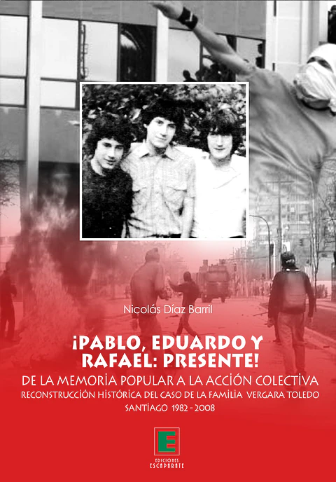 ¡Pablo, Eduardo y Rafael: PRESENTE! De la memoria popular a la acción colectiva. Santiago 1982-2008