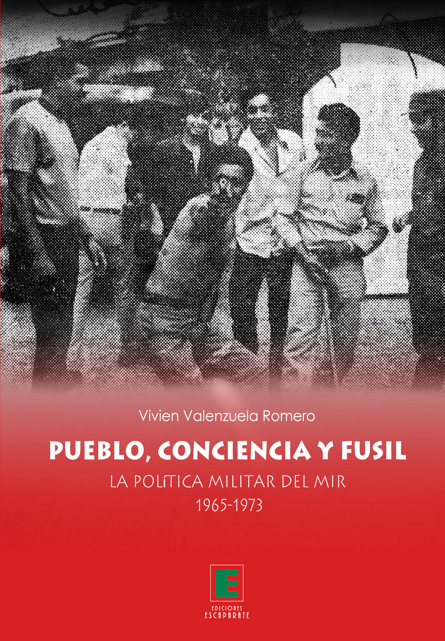 Pueblo, conciencia y fusil. La Política Militar del MIR 1965-1973 1