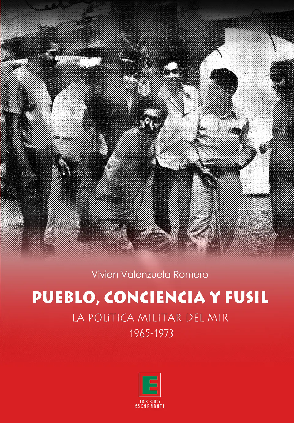 Pueblo, conciencia y fusil. La Política Militar del MIR 1965-1973 1