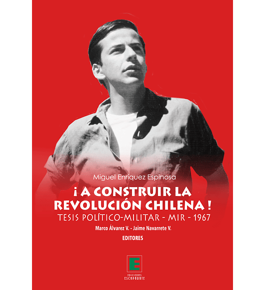 ¡A construir la Revolución Chilena!. Tesis Político-Militar MIR 1967
