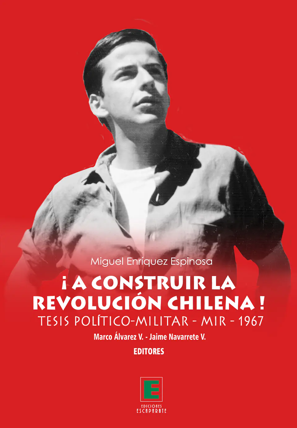 ¡A construir la Revolución Chilena!. Tesis Político-Militar MIR 1967 1