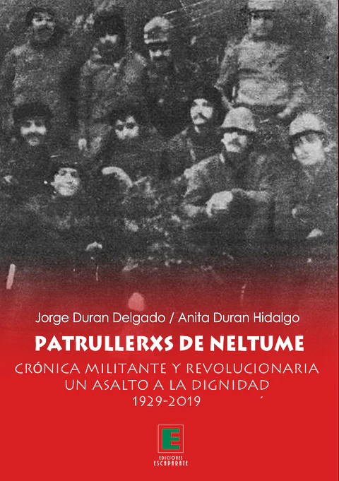 Patrullerxs de Neltume. Crónica militante y revolucionaria un asalto a la dignidad 1929-2019.