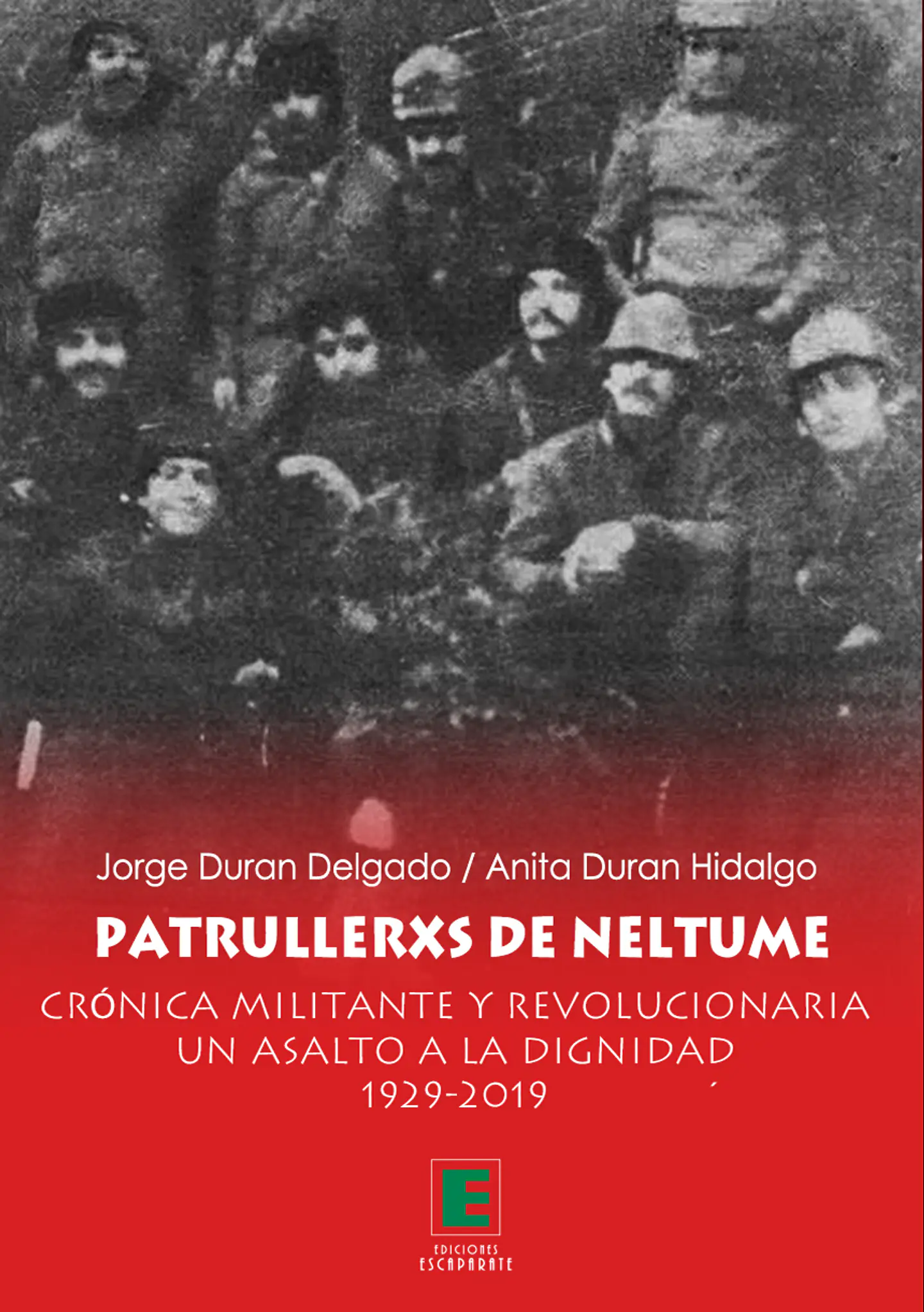 Patrullerxs de Neltume. Crónica militante y revolucionaria un asalto a la dignidad 1929-2019. 1