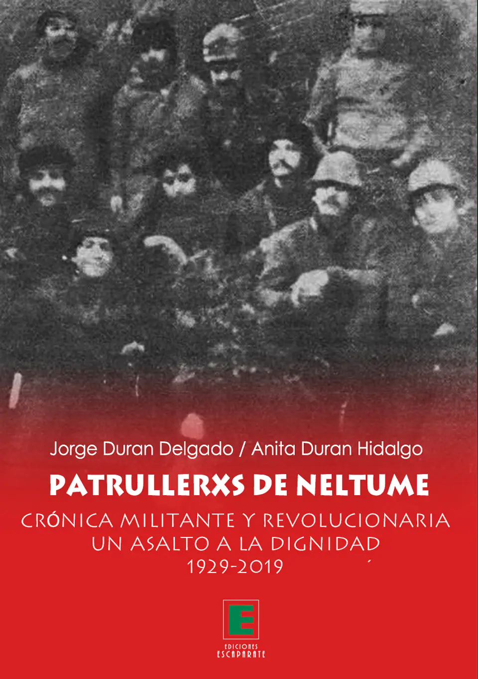 Patrullerxs de Neltume. Crónica militante y revolucionaria un asalto a la dignidad 1929-2019. 1