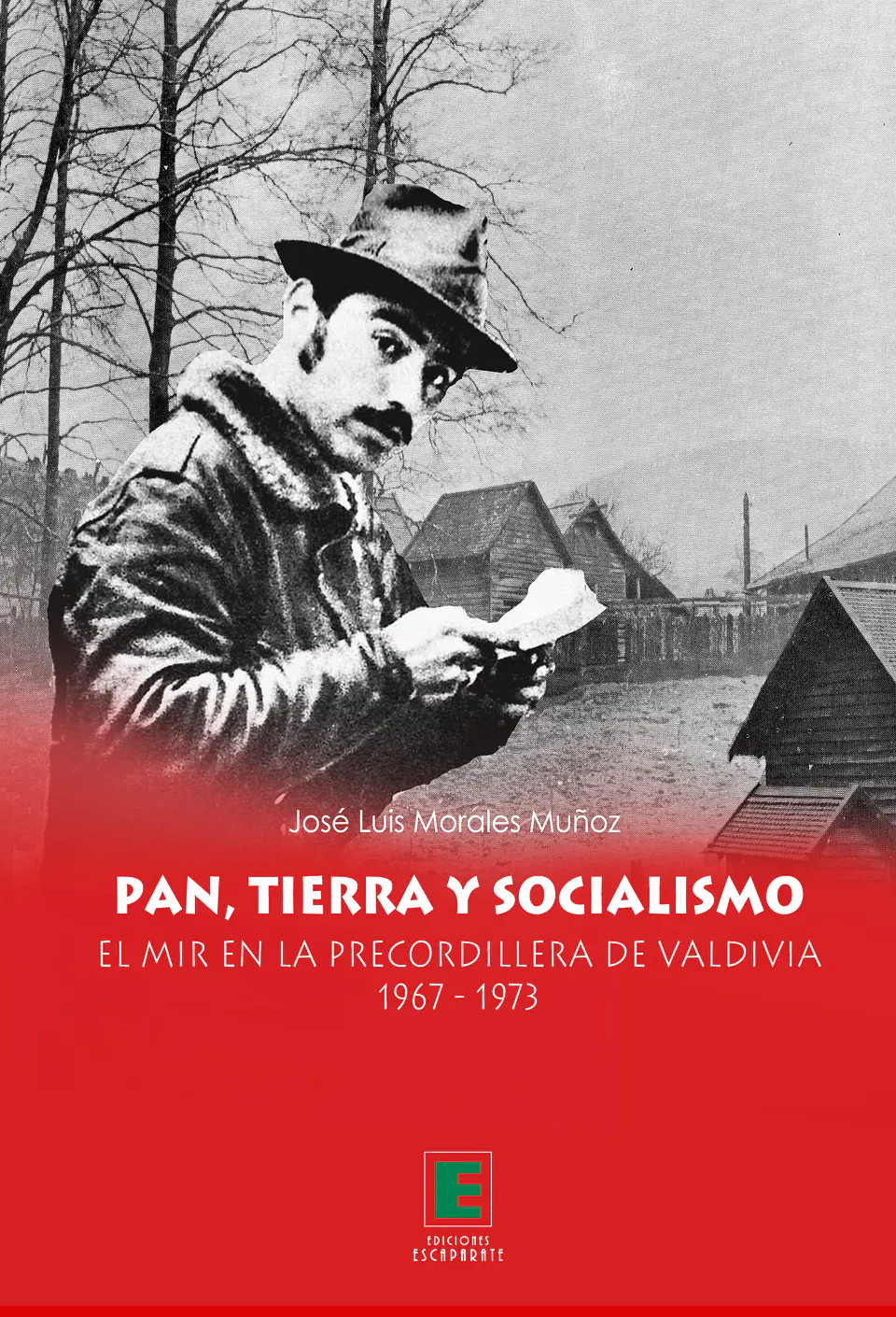 Pan, tierra y socialismo. El MIR en la precordillera de Valdivia 1967-1973 1