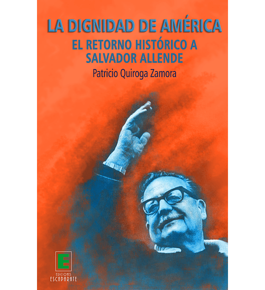 La dignidad de América. El retorno histórico a Salvador Allende.