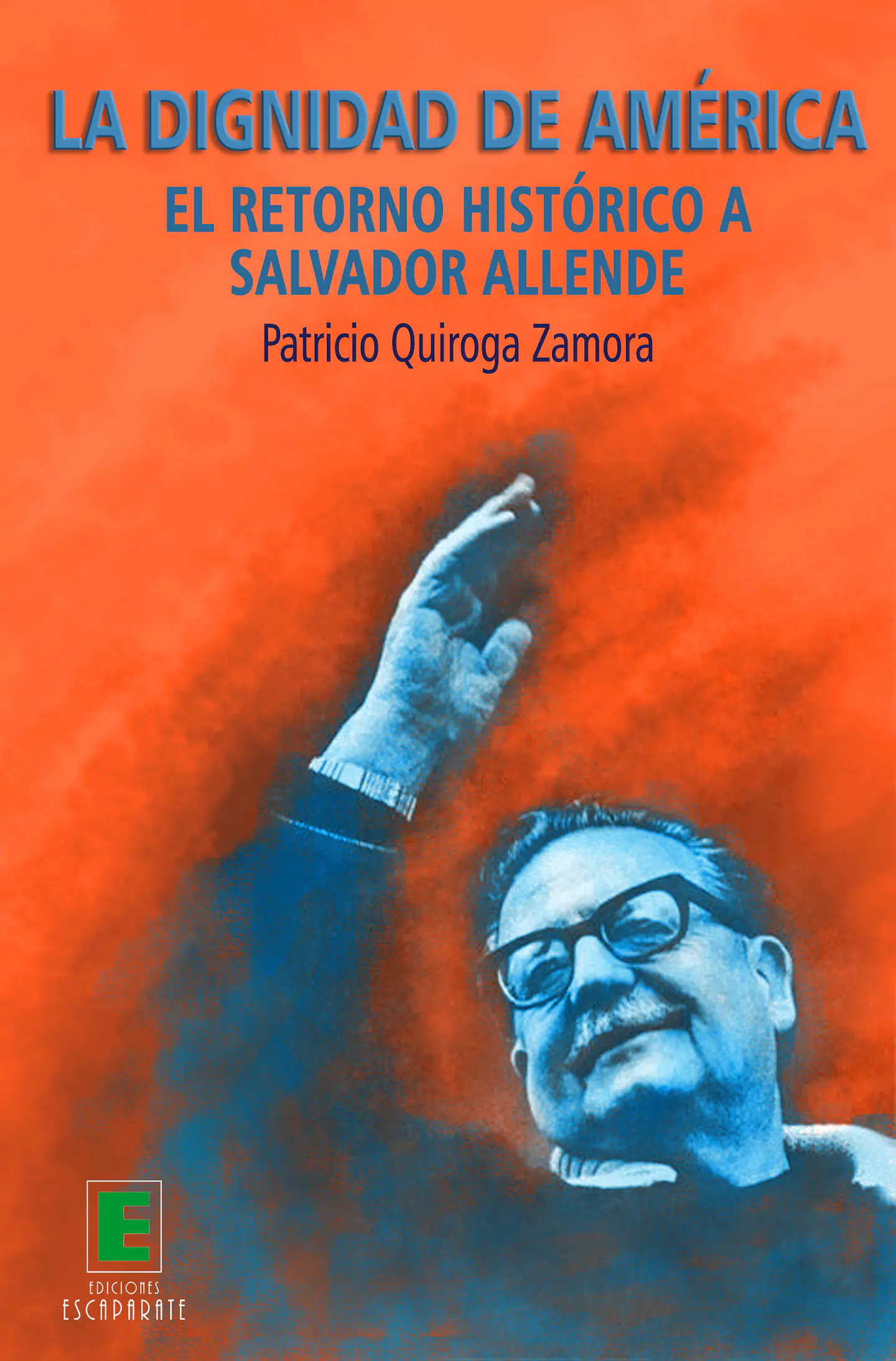 La dignidad de América. El retorno histórico a Salvador Allende. 1