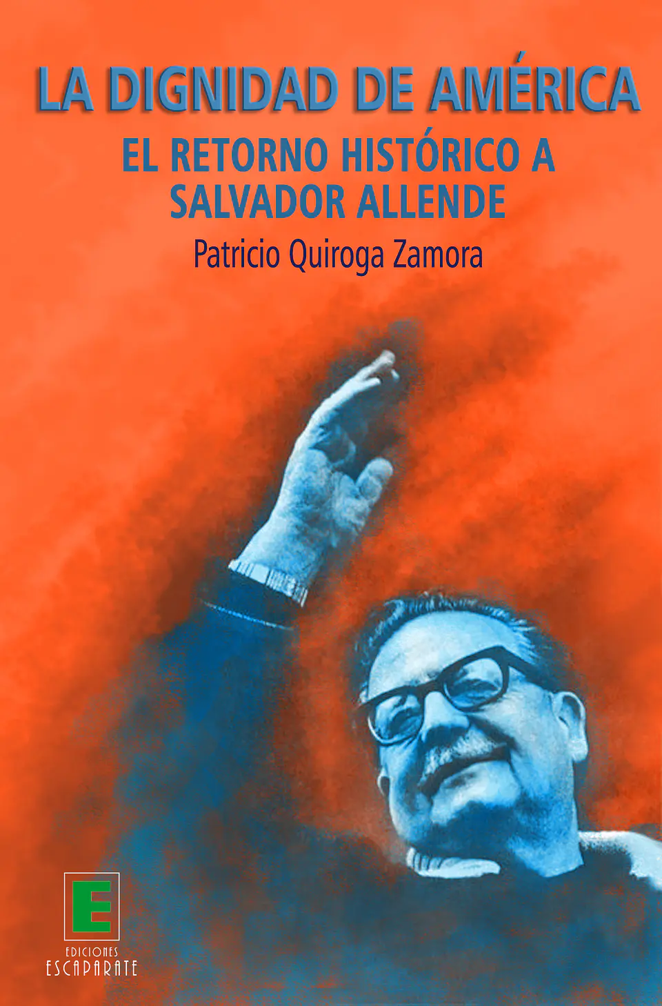 La dignidad de América. El retorno histórico a Salvador Allende. 1