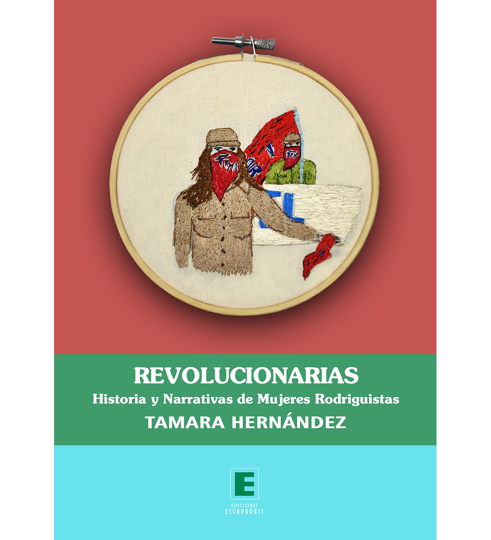 Revolucionarias. Historia y narrativas de mujeres rodriguistas.
