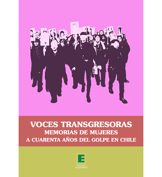 Voces Transgresoras. Memorias de mujeres a cuarenta años del golpe en Chile