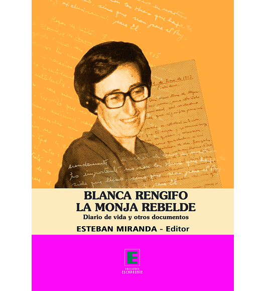 Blanca Rengifo la monja Rebelde. Diario de vida y otros documentos.