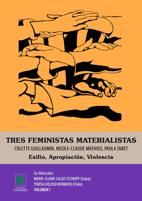 Tres feministas materialistas Volumen I. Exilio, Apropiación, Violencia.