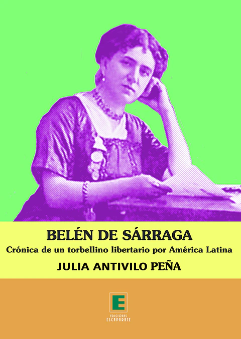 Belen de Sarraga. Crónica de un torbellino libertario por América Latina.