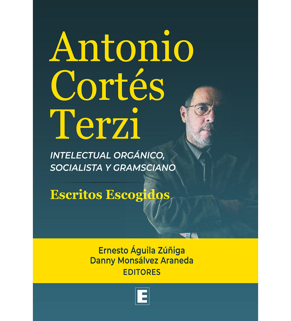 Antonio Cortés Terzi. Intelectual orgánico, socialista y gramsciano. Escritos escogidos