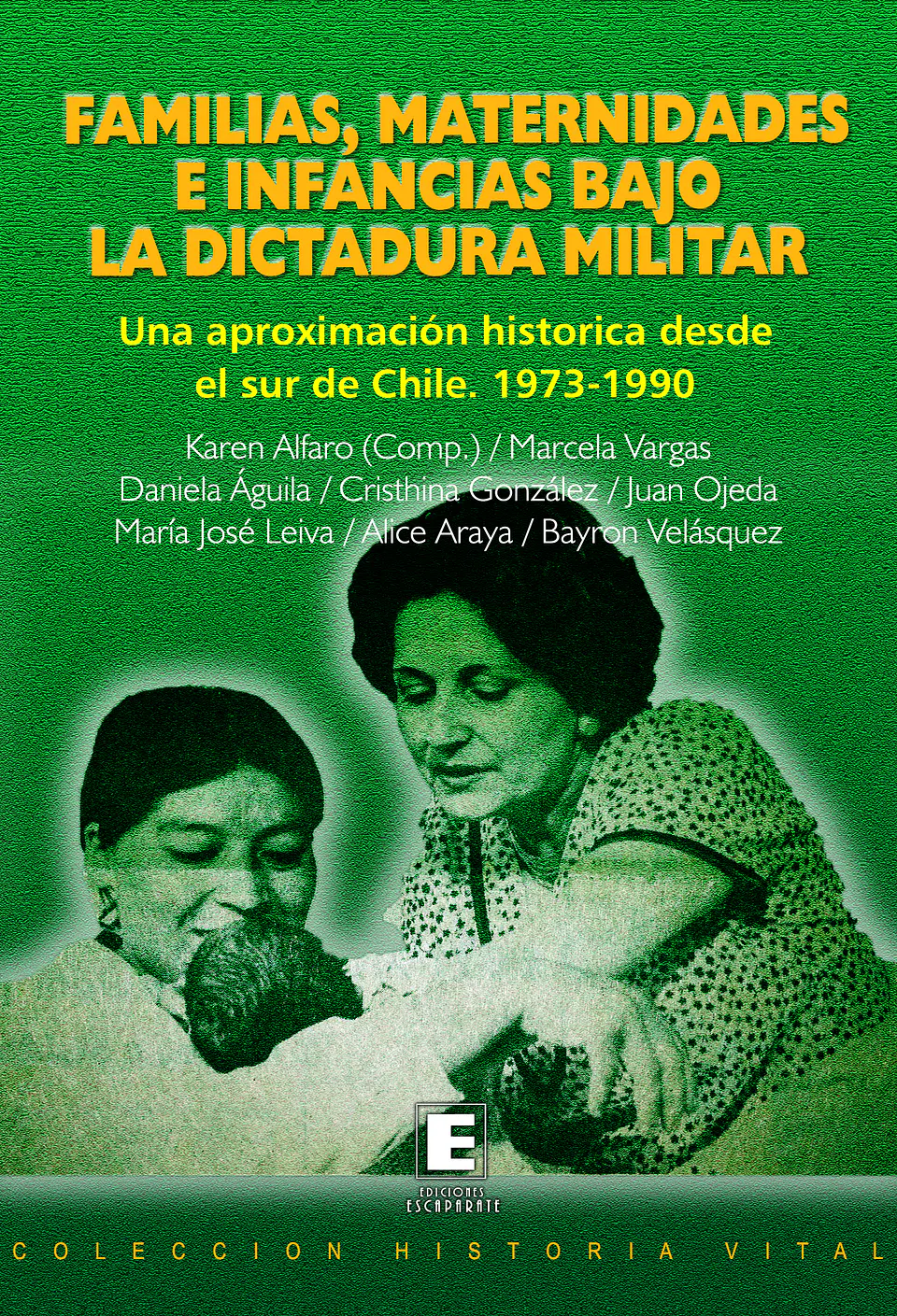 Familia, Maternidades e Infancia bajo la Dictadura Militar. Una aproximación histórica desde el sur de Chile. 1973-1990 1