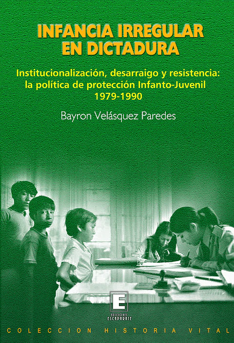 Infancia Irregular en Dictadura. Institucionalización, desarraigo y resistencia: la política de protección Infanto-Juvenil. 1979-1990