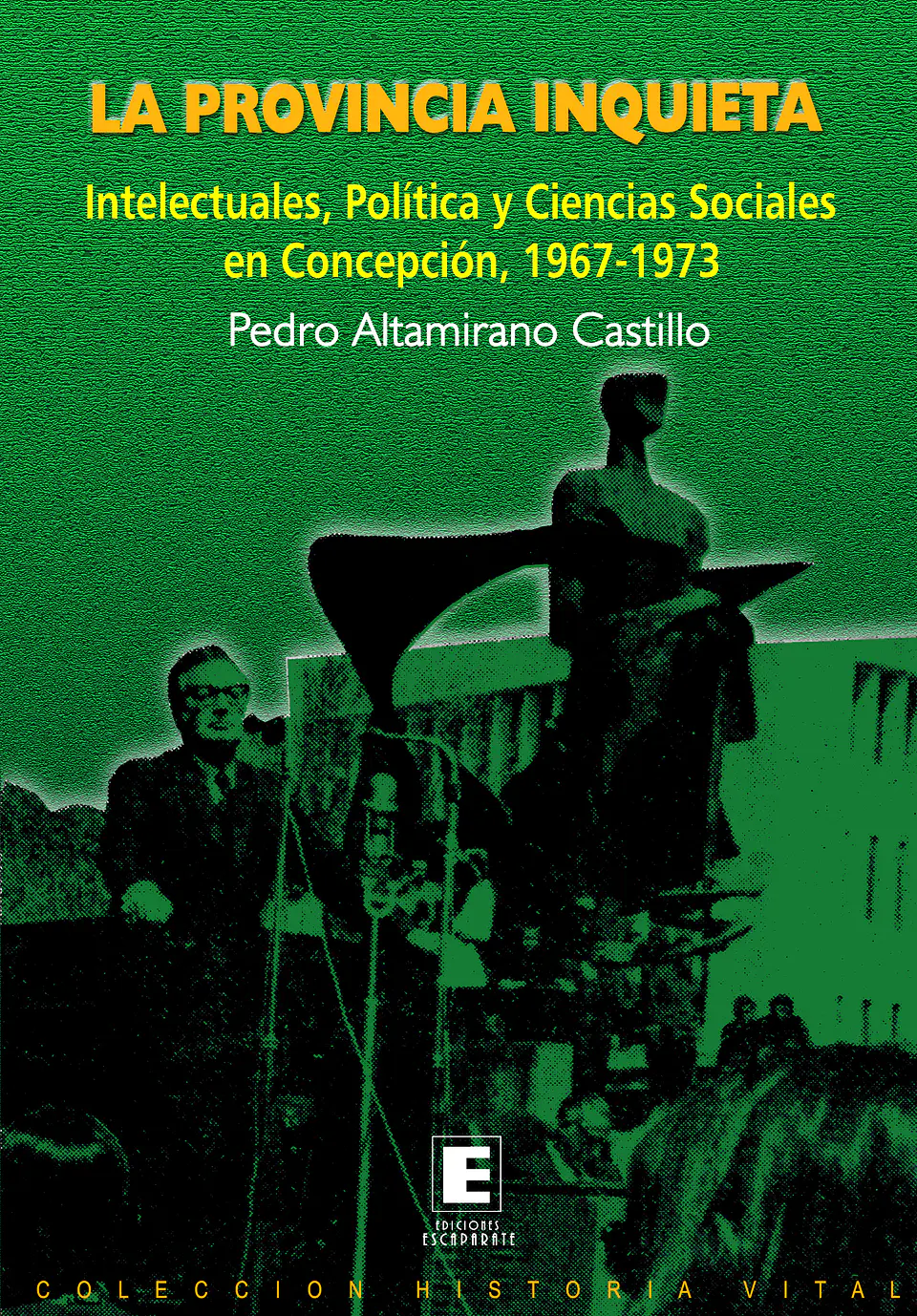 La Provincia Inquieta. Intelectuales, Política y Ciencias Sociales en Concepción, 1967-1973 1