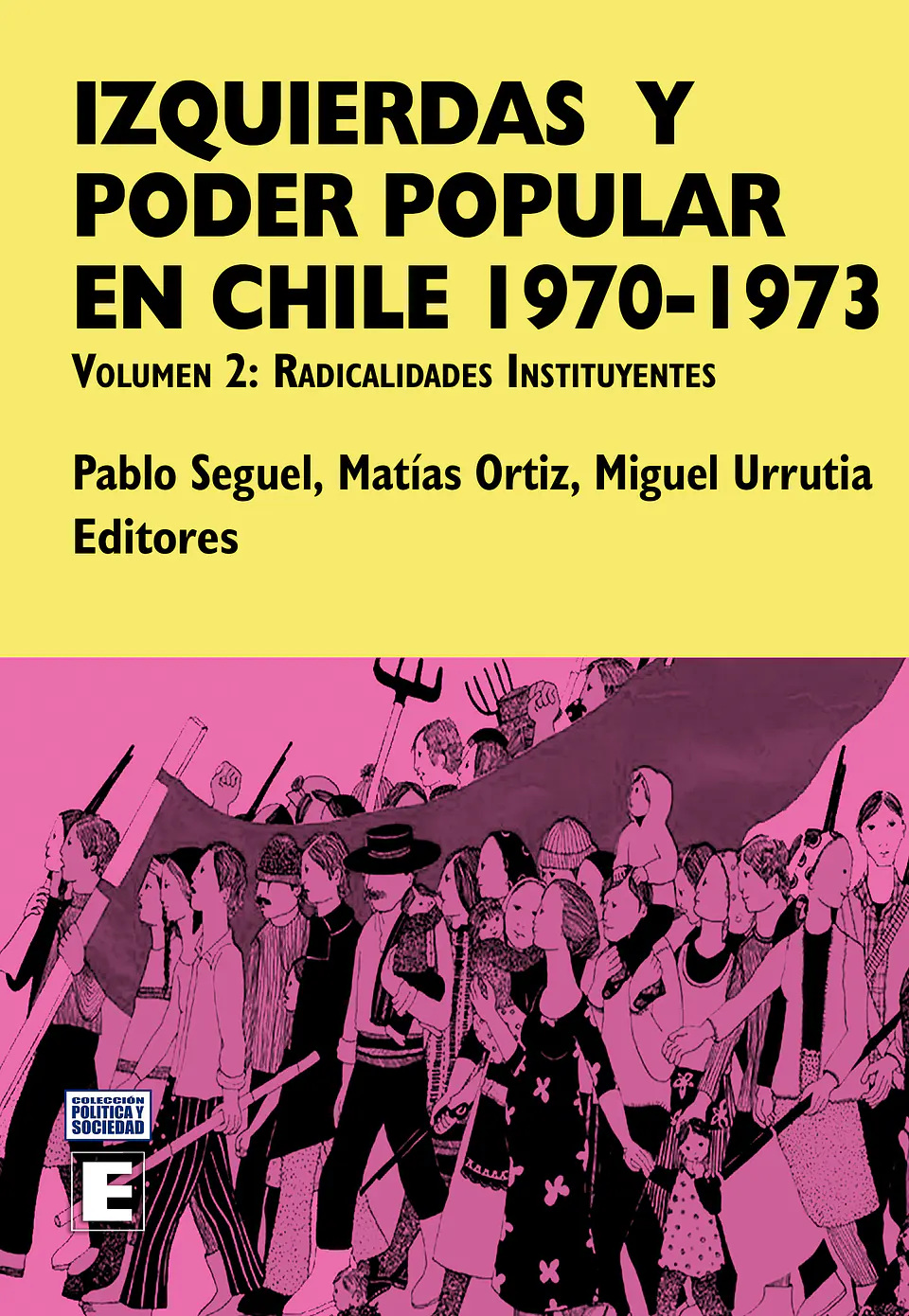 Izquierdas y poder popular en Chile 1970-1973. Volumen II: Radicalidades Instituyentes 1