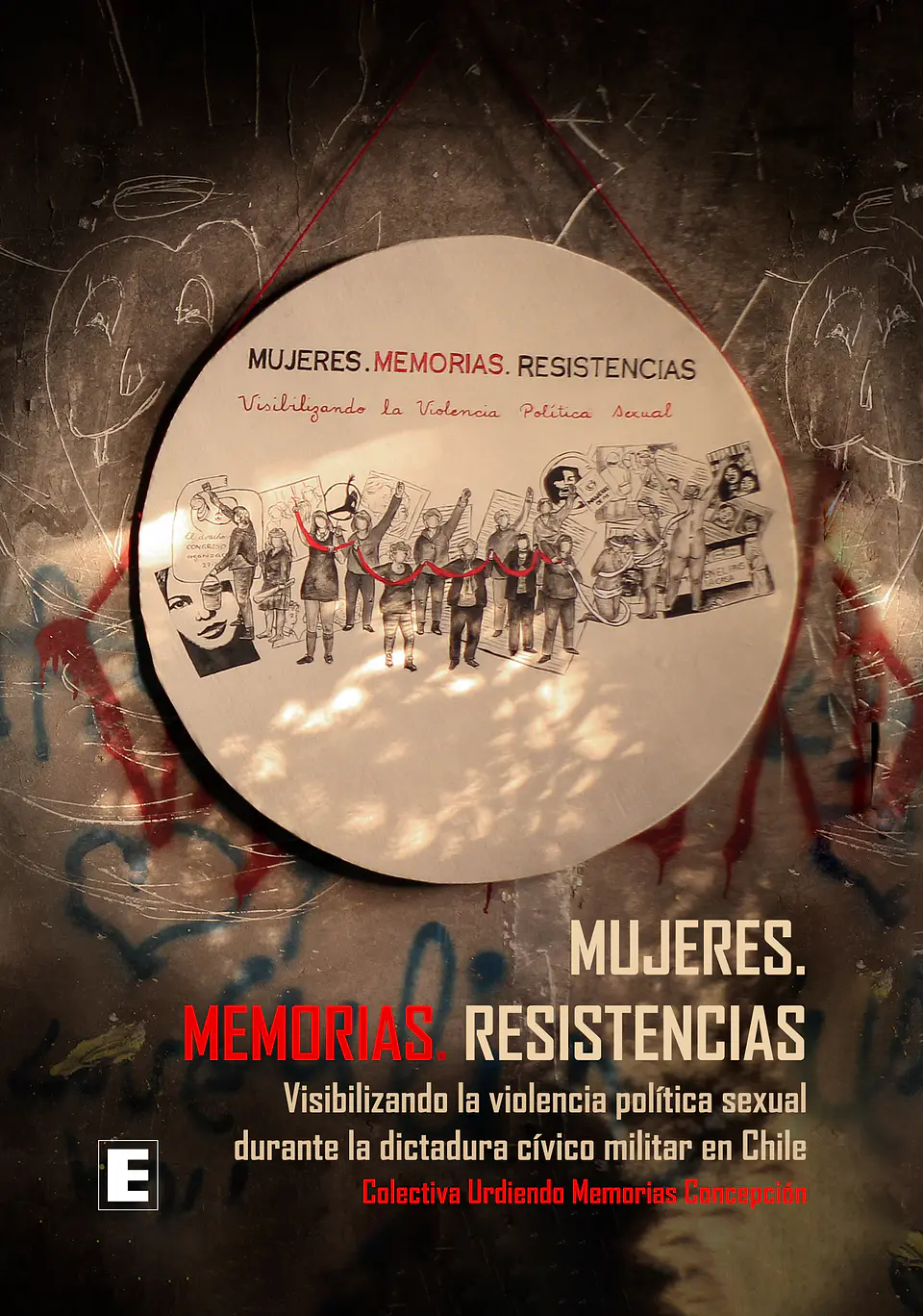 Mujeres. Memoria. Resistencia. Visibilizando la violencia política sexual durante la dictadura cívica militar en Chile. 1