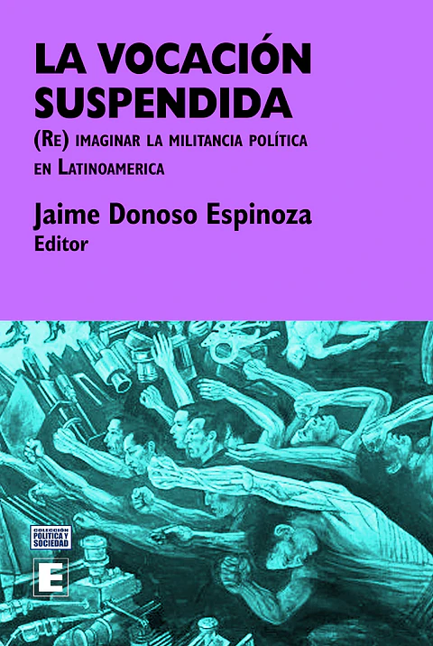 La vocacion suspendida. (Re)imaginar la militancia política en Latinoamerica.