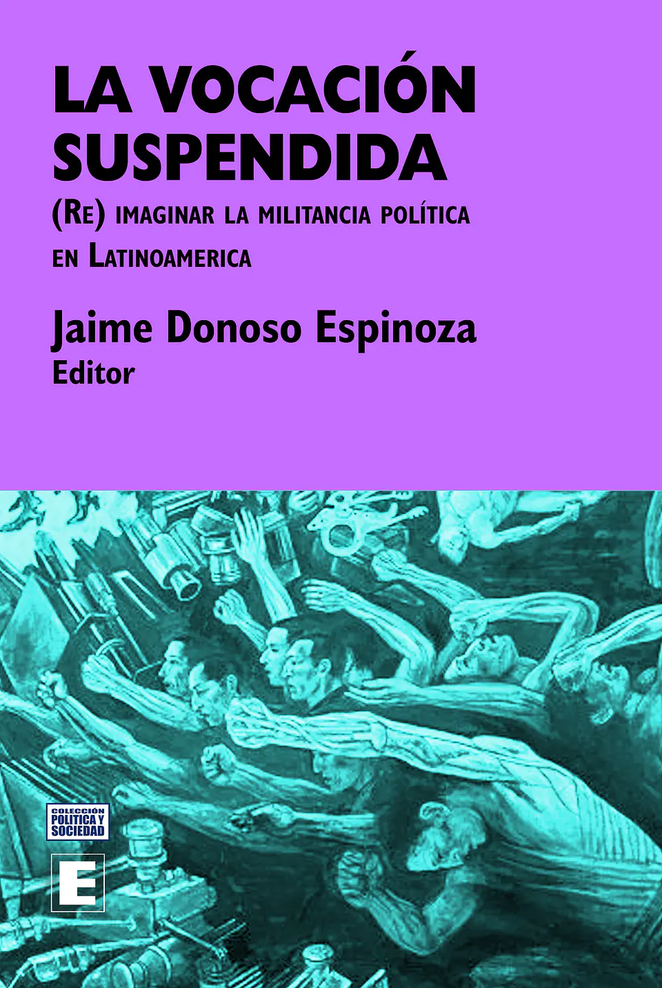 La vocacion suspendida. (Re)imaginar la militancia política en Latinoamerica. 1
